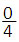 fraction 0 over 4