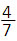 fraction 4 over 7