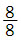fraction 8 over 8